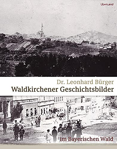 Waldkirchener Geschichtsbilder - Leonhard Bürger Gebunden