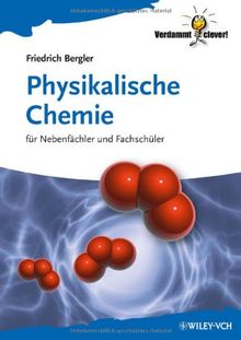 Physikalische Chemie: für Nebenfächler und Fachschüler (Verdammt Clever!)