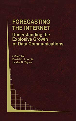 Forecasting the Internet: Understanding the Explosive Growth of Data Communications (Topics in Regulatory Economics and Policy, 39, Band 39)