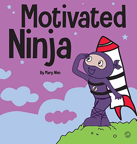 Motivated Ninja: A Social, Emotional Learning Book for Kids About Motivation (Ninja Life Hacks, Band 56)