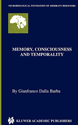 Memory, Consciousness and Temporality (Neurobiological Foundation of Aberrant Behaviors, 3, Band 3)