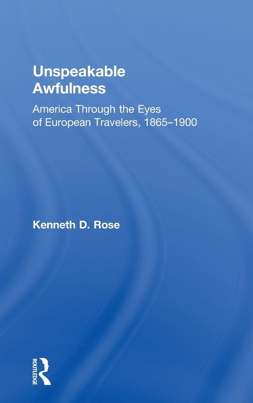 Unspeakable Awfulness: America Through the Eyes of European Travelers, 1865-1900