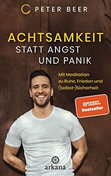 Achtsamkeit statt Angst und Panik: Mit Meditation zu Ruhe, Frieden und (Selbst-)Sicherheit