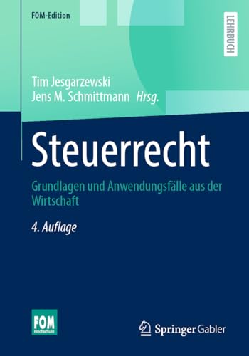 Steuerrecht: Grundlagen und Anwendungsfälle aus der Wirtschaft (FOM-Edition)