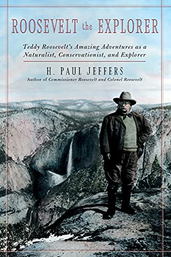 Roosevelt the Explorer: T.R.'s Amazing Adventures as a Naturalist, Conservationist, and Explorer