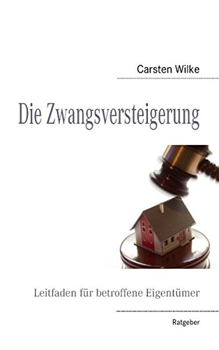 Die Zwangsversteigerung: Leitfaden für betroffene Eigentümer