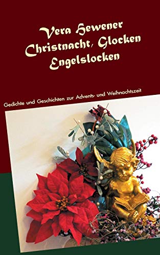 Christnacht, Glocken, Engelslocken: Gedichte und Geschichten zur Advents- und Weihnachtszeit