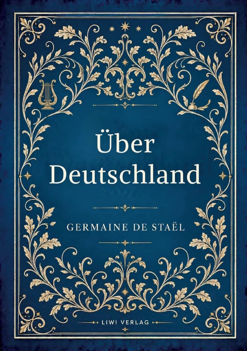 Germaine de Staël: Über Deutschland. Vollständige Neuausgabe
