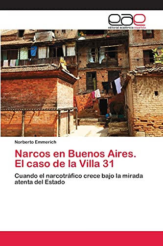 Narcos en Buenos Aires. El caso de la Villa 31: Cuando el narcotráfico crece bajo la mirada atenta del Estado