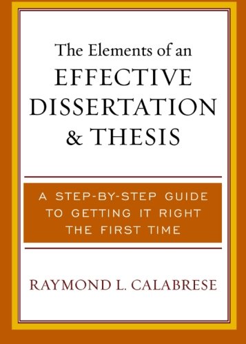 The Elements of an Effective Dissertation and Thesis: A Step-by-Step Guide to Getting it Right the First Time