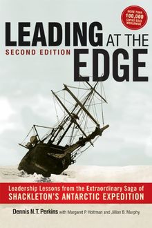 Leading at the Edge: Leadership Lessons from the Extraordinary Saga of Shackleton's Antarctic Expedition