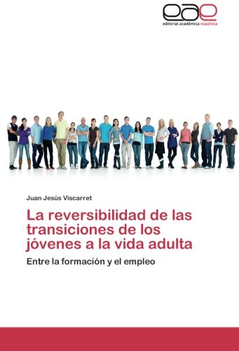 La reversibilidad de las transiciones de los jóvenes a la vida adulta: Entre la formación y el empleo