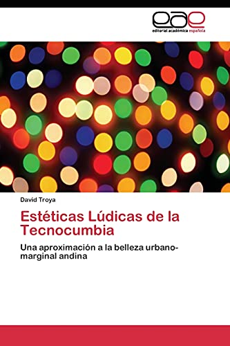 Estéticas Lúdicas de la Tecnocumbia: Una aproximación a la belleza urbano-marginal andina