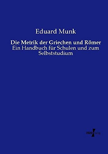 Die Metrik der Griechen und Römer: Ein Handbuch für Schulen und zum Selbststudium