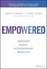 EMPOWERED: Ordinary People, Extraordinary Products (Silicon Valley Product Group)