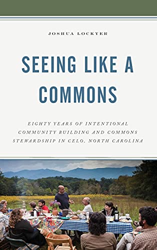 Seeing Like a Commons: Eighty Years of Intentional Community Building and Commons Stewardship in Celo, North Carolina