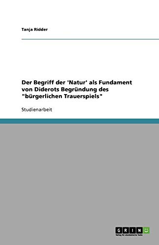 Der Begriff der 'Natur' als Fundament von Diderots Begründung des bürgerlichen Trauerspiels