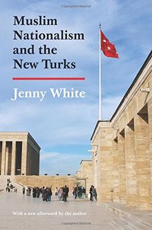 Muslim Nationalism and the New Turks (Princeton Studies in Muslim Politics)