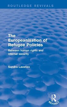 Revival: The Europeanisation of Refugee Policies (2001): Between Human Rights and Internal Security (Routledge Revivals)