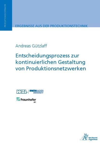 Entscheidungsprozess zur kontinuierlichen Gestaltung von Produktionsnetzwerken (Ergebnisse aus der Produktionstechnik)