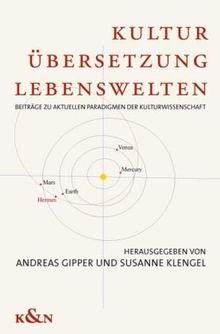 Kultur, Übersetzung, Lebenswelten: Zu aktuellen Paradigmen der Kulturwissenschaften