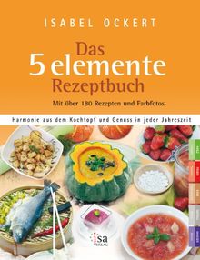 Das 5 elemente Rezeptbuch: Harmonie aus dem Kochtopf und Genuss in jeder Jahreszeit von Ockert, Isabel | Buch | Zustand gut