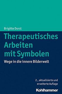 Therapeutisches Arbeiten mit Symbolen: Wege in die innere Bilderwelt