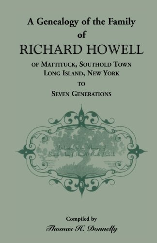 A Genealogy of the Family of Richard Howell of Mattituck, Southold Town, Long Island, New York to Seven Generations