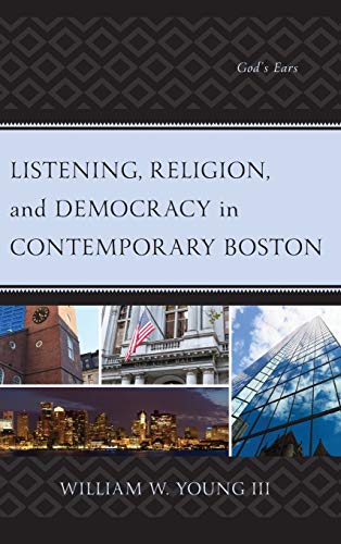 Listening, Religion, and Democracy in Contemporary Boston: God's Ears (Ethnographies of Religion)