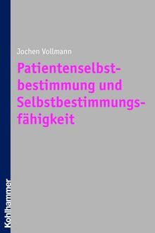 Patientenselbstbestimmung und Selbstbestimmungsfähigkeit: Beiträge zur klinischen Ethik