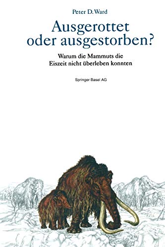 Ausgerottet Oder Ausgestorben?: Warum die Mammuts die Eiszeit nicht überleben konnten