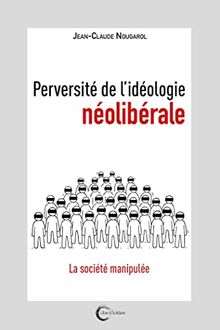 Perversité de l'idéologie néolibérale : la société manipulée