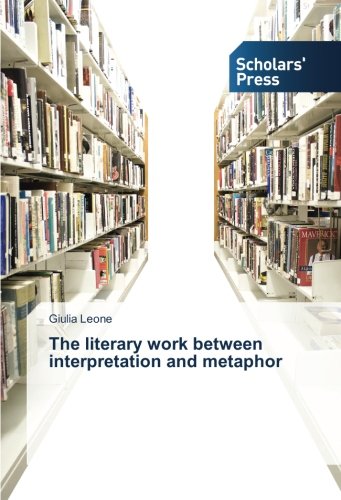 The literary work between interpretation and metaphor