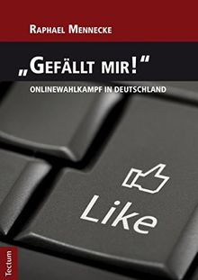 "Gefällt mir!" - Onlinewahlkampf in Deutschland