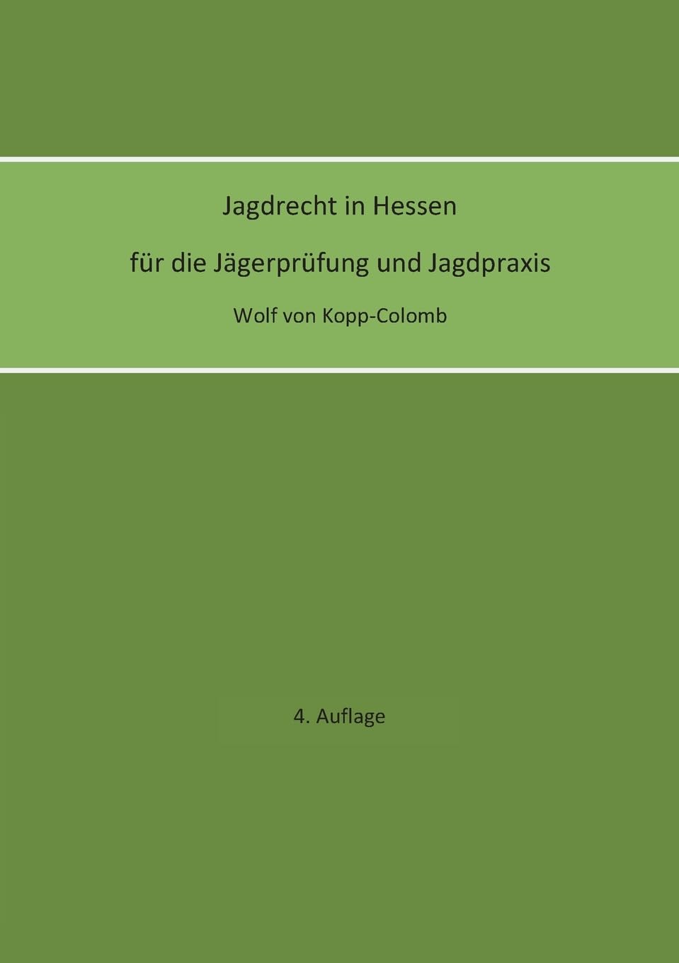 Jagdrecht in Hessen für die Jägerprüfung und die Jagdpraxis (4. Auflage)