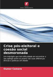 Crise pós-eleitoral e coesão social desmoronada: Um imbróglio que tem dificuldade em encontrar o seu epílogo entre os jovens nas suas diferenças ... diferenças étnicas e políticas em Abobo.DE