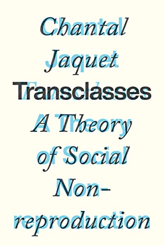 Chantal Jaquet Transclasses, A Theory Of Social Non-reproduction
