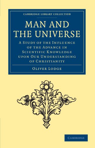 Man and the Universe: A Study of the Influence of the Advance in Scientific Knowledge Upon our Understanding of Christianity (Cambridge Library Collection - Science and Religion)