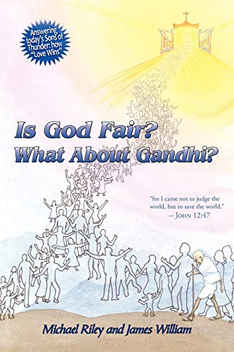 Is God Fair? What About Gandhi?: The Gospel's Answer-Grace & Peace for I came not to judge the world, but to save the world. -John 12:47