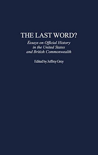 The Last Word? Essays on Official History in the United States and British Commonwealth (Contributions to the Study of World History)