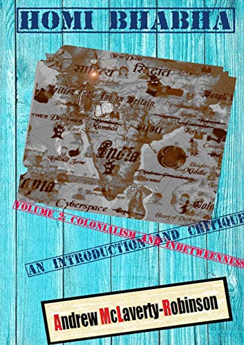 Homi Bhabha: An Introduction and Critique, Volume 2: Colonialism and Inbetweenness