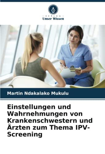 Einstellungen und Wahrnehmungen von Krankenschwestern und Ärzten zum Thema IPV-Screening: DE