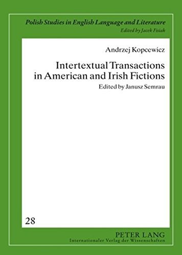 Intertextual Transactions in American and Irish Fictions: Edited by Janusz Semrau (Polish Studies in English Language and Literature)