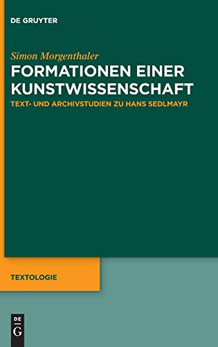 Formationen einer Kunstwissenschaft: Text- und Archivstudien zu Hans Sedlmayr (Textologie, 8, Band 8)