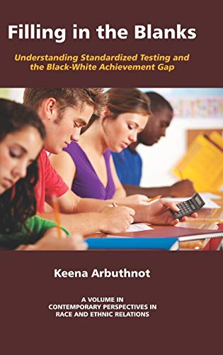 Filling in the Blanks: Standardized Testing and the Black-White Achievement Gap (Hc) (Contemporary Perspectives in Race and Ethnic Relations)