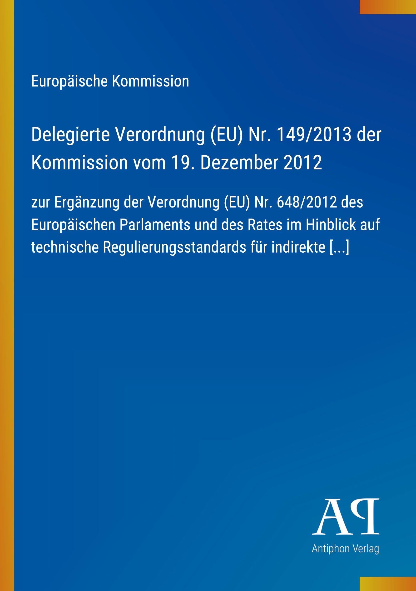 Delegierte Verordnung (EU) Nr. 149/2013 der Kommission vom 19. Dezember 2012: zur Ergänzung der Verordnung (EU) Nr. 648/2012 des Europäischen ... Regulierungsstandards für indirekte [...]