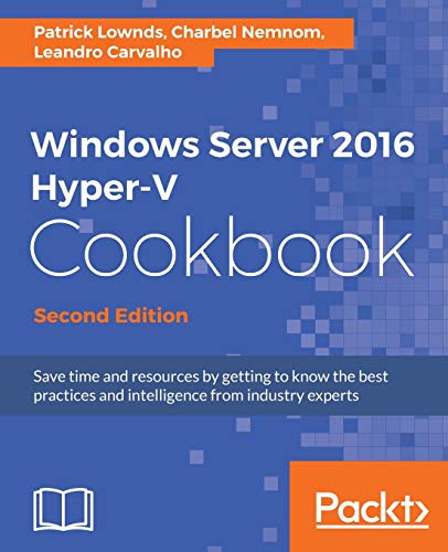 Patrick Lownds Windows Server 2016 Hyper-V Cookbook - Second Edition (English Edition)