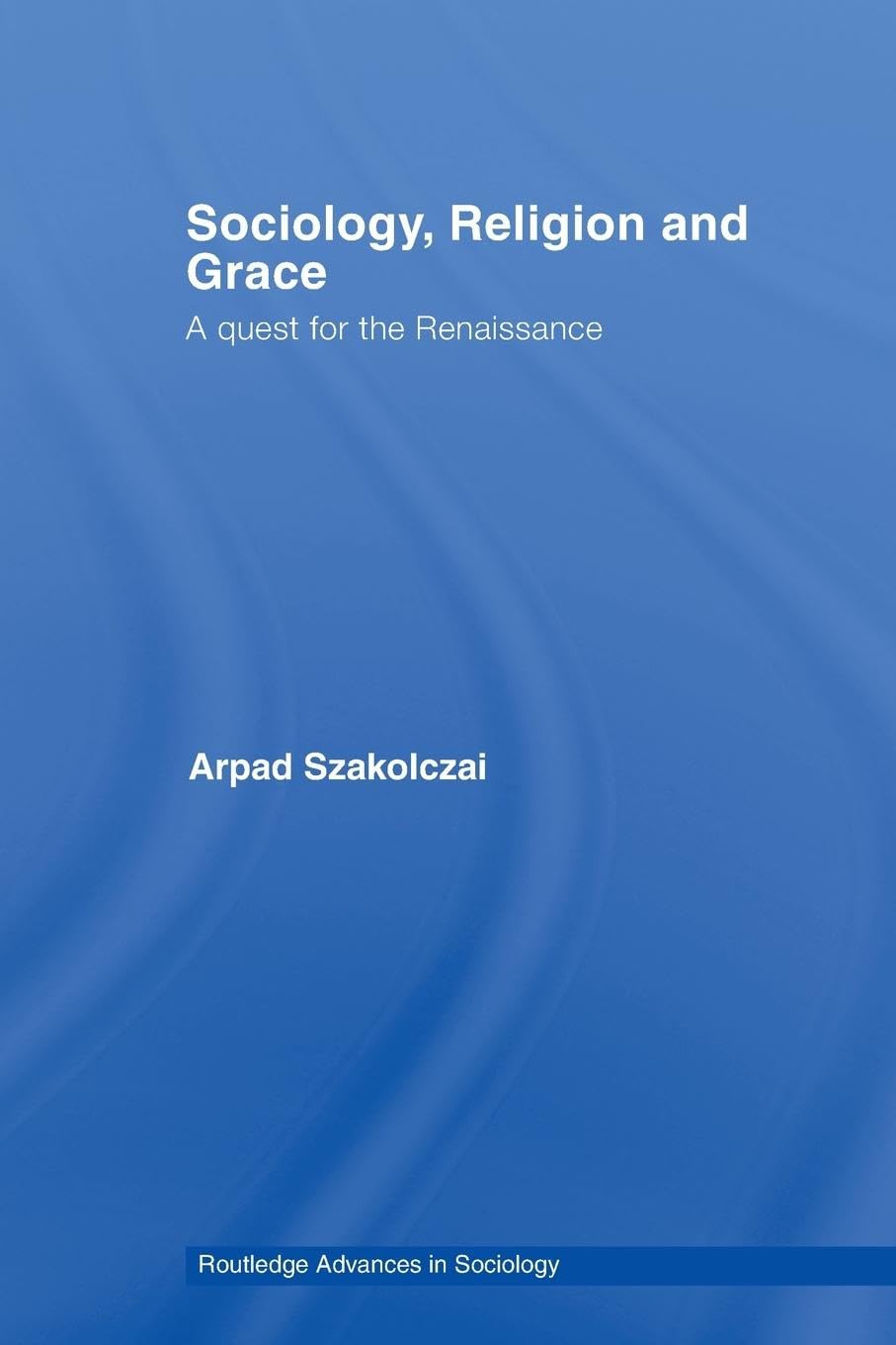 Sociology, Religion and Grace (Routledge Advances in Sociology)