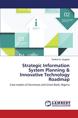 Strategic Information System Planning & Innovative Technology Roadmap: Case studies of Accenture and Union Bank, Nigeria