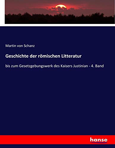 Geschichte der römischen Litteratur: bis zum Gesetzgebungswerk des Kaisers Justinian - 4. Band